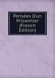 Pens?es D'un Prisonnier (French Edition), 