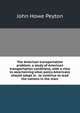 The American transportation problem; a study of American transportation conditions, with a view to ascertaining what policy Americans should adopt in . to continue to lead the nations in the marc, John Howe Peyton 