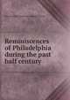 Reminiscences of Philadelphia during the past half century, Jesse Enlows. [from old catalog] Peyton 