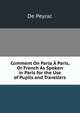 Comment On Parle A Paris, Or French As Spoken in Paris for the Use of Pupils and Travellers, De Peyrac 