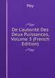De L'autorit? Des Deux Puissances, Volume 3 (French Edition), Pey 
