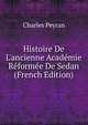 Histoire De L'ancienne Acad?mie R?form?e De Sedan (French Edition), Charles Peyran 