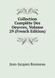 Collection Complete Des Oeuvres, Volume 29 (French Edition), Jean-Jacques Rousseau 