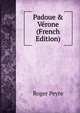 Padoue & V?rone (French Edition), Roger Peyre 