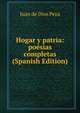 Hogar y patria: poesias completas (Spanish Edition), Juan de Dios Peza 