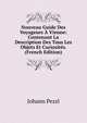 Nouveau Guide Des Voyageurs A Vienne: Contenant La Description Des Tous Les Objets Et Curiosites. (French Edition), Johann Pezzl 