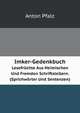 Imker-Gedenkbuch: Lesefruchte Aus Heimischen Und Fremden Schriftstellern. (Sprichworter Und Sentenzen.) (German Edition), Anton Pfalz 