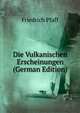 Die Vulkanischen Erscheinungen (German Edition), Friedrich Pfaff 