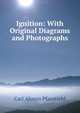 Ignition: With Original Diagrams and Photographs, Carl Alonzo Pfanstiehl 