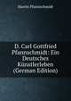 D. Carl Gottfried Pfannschmidt: Ein Deutsches Kunstlerleben (German Edition), Martin Pfannschmidt 
