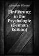 Einfuhrung in Die Psychologie (German Edition), Alexander Pfander 