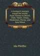 A woman's journey round the world: from Vienna to Brazil, Chili, Tahiti, China, Hindostan, Persia, and Asia Minor, Ida Pfeiffer 