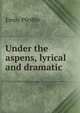 Under the aspens, lyrical and dramatic, Emily Pfeiffer 