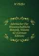 Jahrbucher Fur Wissenschaftliche Botanik, Volume 42 (German Edition), W Pfeffer 