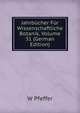 Jahrbucher Fur Wissenschaftliche Botanik, Volume 31 (German Edition), W Pfeffer 