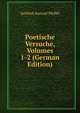 Poetische Versuche, Volumes 1-2 (German Edition), Gottlieb Konrad Pfeffel 