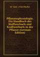 Pflanzenphysiologie. Ein Handbuch des Stoffwechsels und Kraftwechsels in der Pflanze (German Edition), W 1845-1920 Pfeffer 