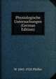 Physiologische Untersuchungen (German Edition), W 1845-1920 Pfeffer 