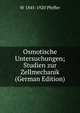 Osmotische Untersuchungen; Studien zur Zellmechanik (German Edition), W 1845-1920 Pfeffer 