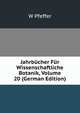 Jahrbucher Fur Wissenschaftliche Botanik, Volume 20 (German Edition), N. Pringsheim 