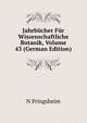 Jahrbucher Fur Wissenschaftliche Botanik, Volume 43 (German Edition), N Pringsheim 