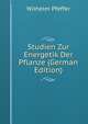 Studien Zur Energetik Der Pflanze (German Edition), Wilhelm Pfeffer 