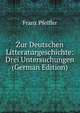 Zur Deutschen Litteraturgeschichte: Drei Untersuchungen (German Edition), Franz Pfeiffer 