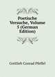 Poetische Versuche, Volume 5 (German Edition), Gottlieb Conrad Pfeffel 