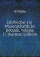 Jahrbucher Fur Wissenschaftliche Botanik, Volume 15 (German Edition), W Pfeffer 
