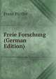 Freie Forschung (German Edition), Franz Pfeiffer 