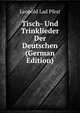 Tisch- Und Trinklieder Der Deutschen (German Edition), Leopold Lad Pfest 