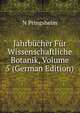Jahrbucher Fur Wissenschaftliche Botanik, Volume 5 (German Edition), N Pringsheim 