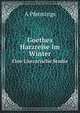 Goethes Harzreise Im Winter. Fine Literarische Studie, A. Pfennings 