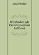 Wiesbaden Als Curort (German Edition), Emil Pfeiffer 