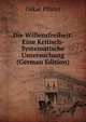 Die Willensfreiheit: Eine Kritisch-Systematische Untersuchung (German Edition), Oskar Pfister 