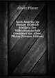 Nach Amerika Im Dienste Friedrich Schillers. Der Volkerfreundschaft Gewidmet Von Albert Pfister (German Edition), Albert Pfister 