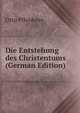 Die Entstehung des Christentums (German Edition), Otto Pfleiderer 