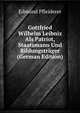 Gottfried Wilhelm Leibniz Als Patriot, Staatsmann Und Bildungstrager (German Edition), Edmund Pfleiderer 