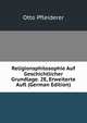 Religionsphilosophie Auf Geschichtlicher Grundlage. 2E, Erweiterte Aufl (German Edition), Otto Pfleiderer 