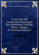 Archiv Fur Die Gesammte Physiologie Des Menschen Und Der Thiere, Volume 53 (German Edition), Eduard Friedrich Wilhelm Pfluger 