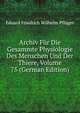 Archiv Fur Die Gesammte Physiologie Des Menschen Und Der Thiere, Volume 75 (German Edition), Eduard Friedrich Wilhelm Pfluger 