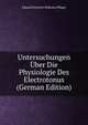 Untersuchungen Uber Die Physiologie Des Electrotonus (German Edition), Eduard Friedrich Wilhelm Pfluger 