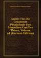 Archiv Fur Die Gesammte Physiologie Des Menschen Und Der Thiere, Volume 61 (German Edition), Eduard Friedrich Wilhelm Pfluger 