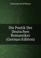 Die Poetik Der Deutschen Romantiker (German Edition), Christoph David Pflaum 