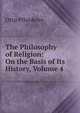 The Philosophy of Religion: On the Basis of Its History, Volume 4, Otto Pfleiderer 