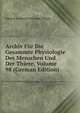 Archiv Fur Die Gesammte Physiologie Des Menschen Und Der Thiere, Volume 98 (German Edition), Eduard Friedrich Wilhelm Pfl?ger 