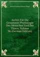 Archiv Fur Die Gesammte Physiologie Des Menschen Und Der Thiere, Volume 96 (German Edition), Eduard Friedrich Wilhelm Pfluger 