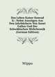 Das Leben Kaiser Konrad Ii.: Nebst Auszugen Aus Den Jahrbuchern Von Sanet Gallen Und Der Schwabischen Weltchronik (German Edition), Wippo 