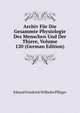 Archiv Fur Die Gesammte Physiologie Des Menschen Und Der Thiere, Volume 120 (German Edition), Eduard Friedrich Wilhelm Pfluger 