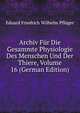 Archiv Fur Die Gesammte Physiologie Des Menschen Und Der Thiere, Volume 16 (German Edition), Eduard Friedrich Wilhelm Pfluger 